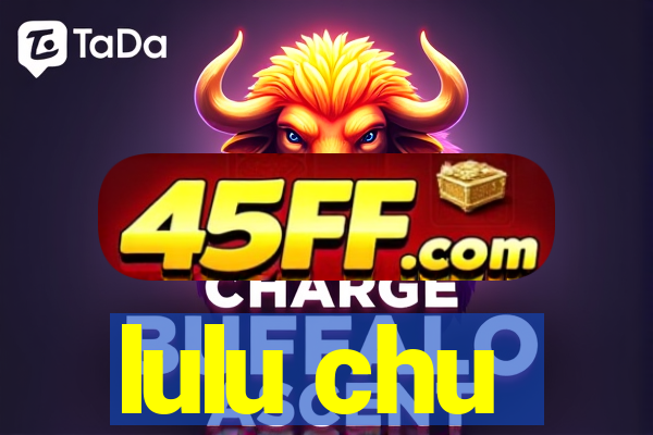 lulu chu